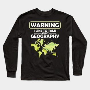 Warning I Like to Talk About Geography Long Sleeve T-Shirt